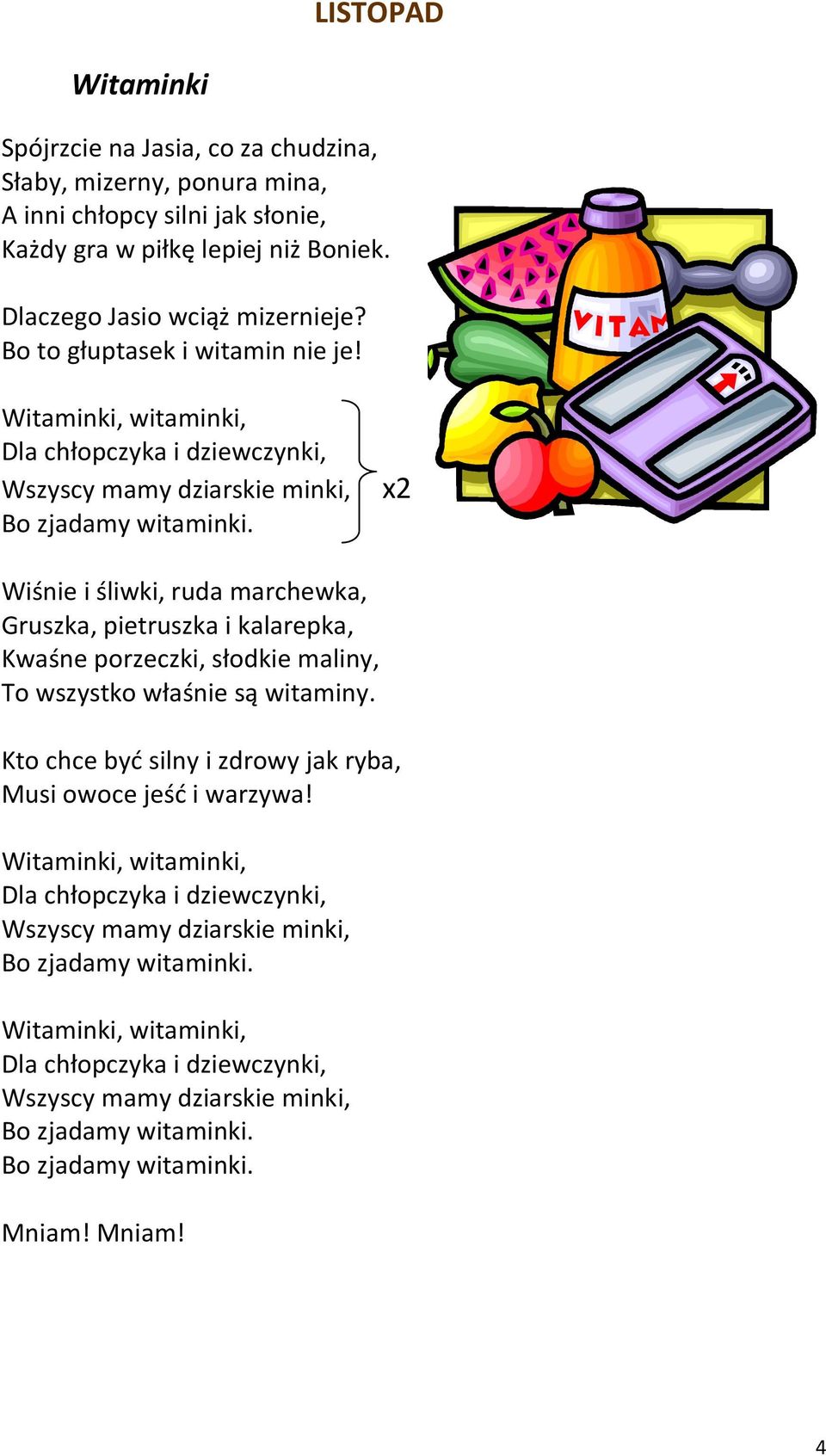 x2 Wiśnie i śliwki, ruda marchewka, Gruszka, pietruszka i kalarepka, Kwaśne porzeczki, słodkie maliny, To wszystko właśnie są witaminy.