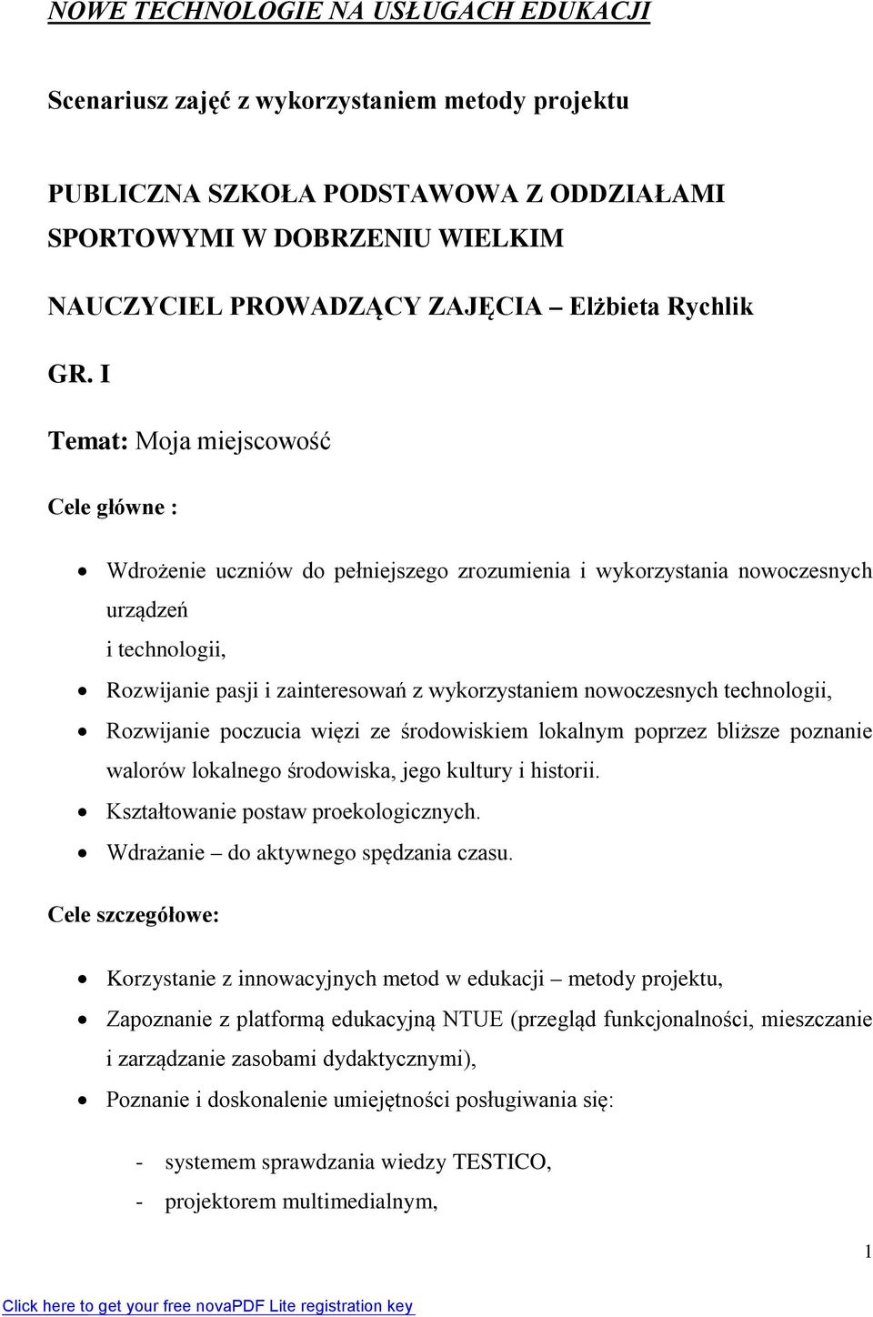 I Temat: Moja miejscowość Cele główne : Wdrożenie uczniów do pełniejszego zrozumienia i wykorzystania nowoczesnych urządzeń i technologii, Rozwijanie pasji i zainteresowań z wykorzystaniem