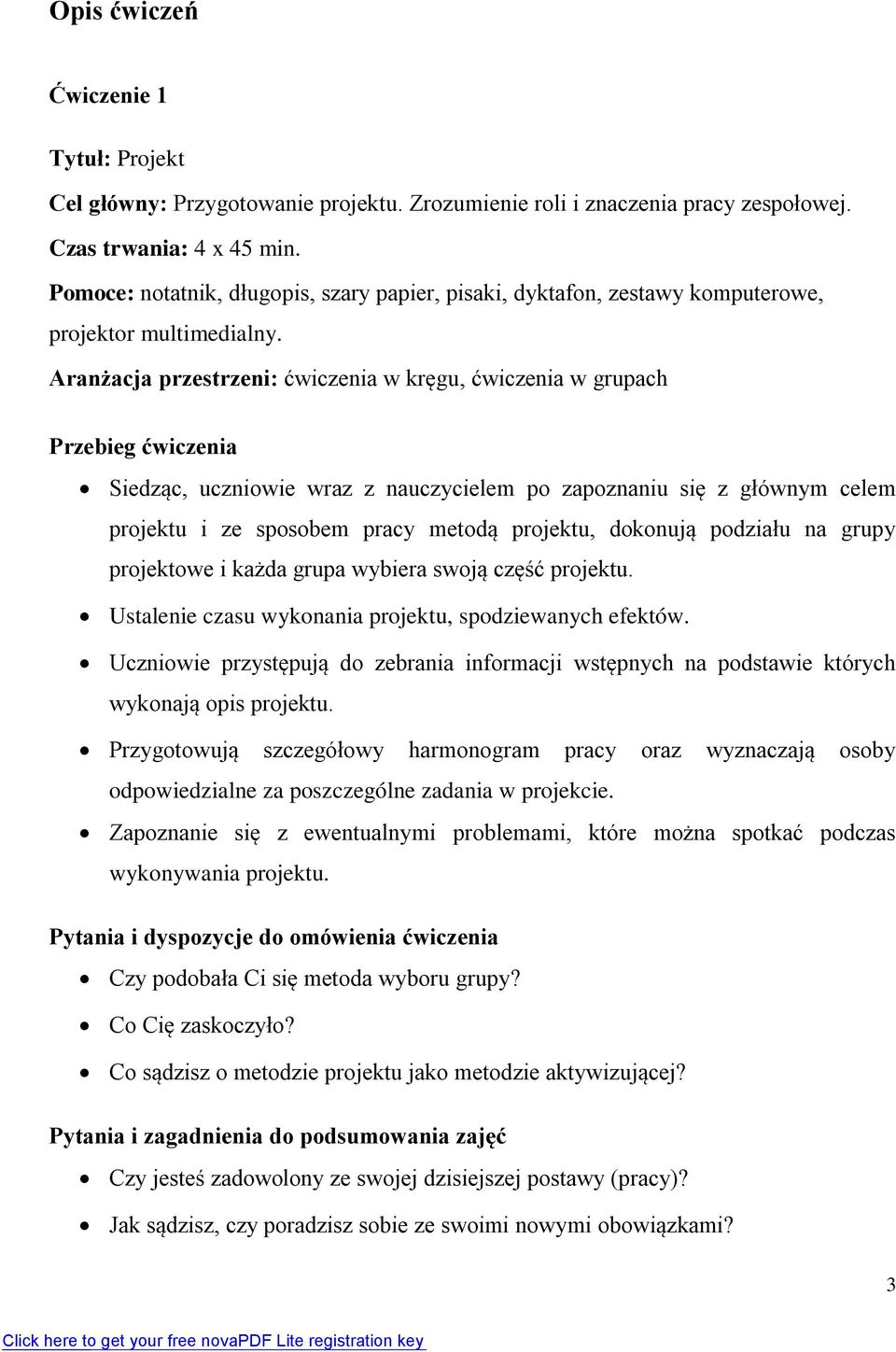 Aranżacja przestrzeni: ćwiczenia w kręgu, ćwiczenia w grupach Przebieg ćwiczenia Siedząc, uczniowie wraz z nauczycielem po zapoznaniu się z głównym celem projektu i ze sposobem pracy metodą projektu,