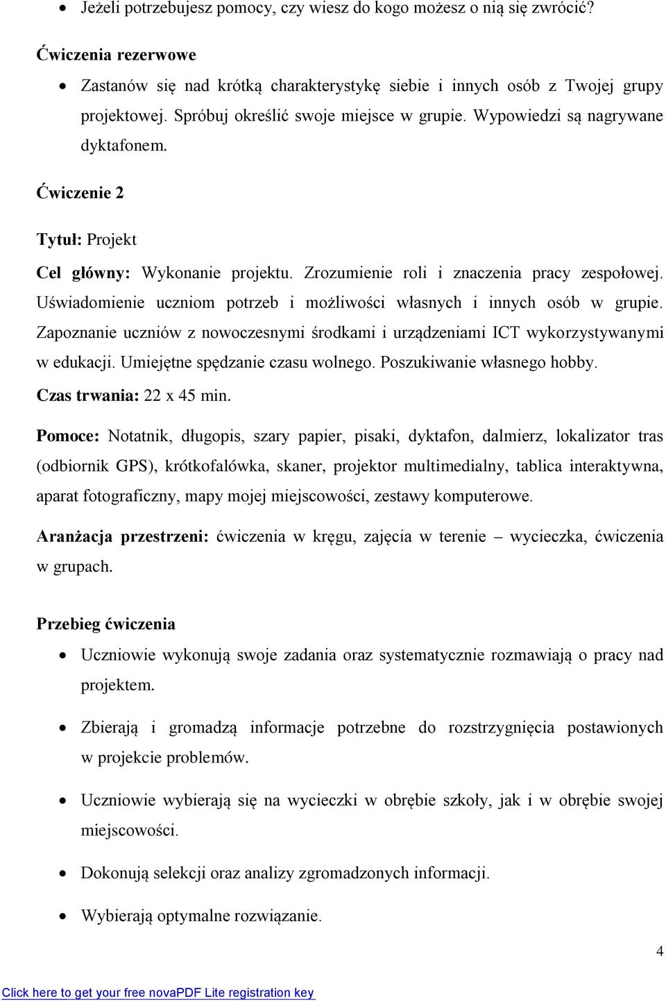 Uświadomienie uczniom potrzeb i możliwości własnych i innych osób w grupie. Zapoznanie uczniów z nowoczesnymi środkami i urządzeniami ICT wykorzystywanymi w edukacji.