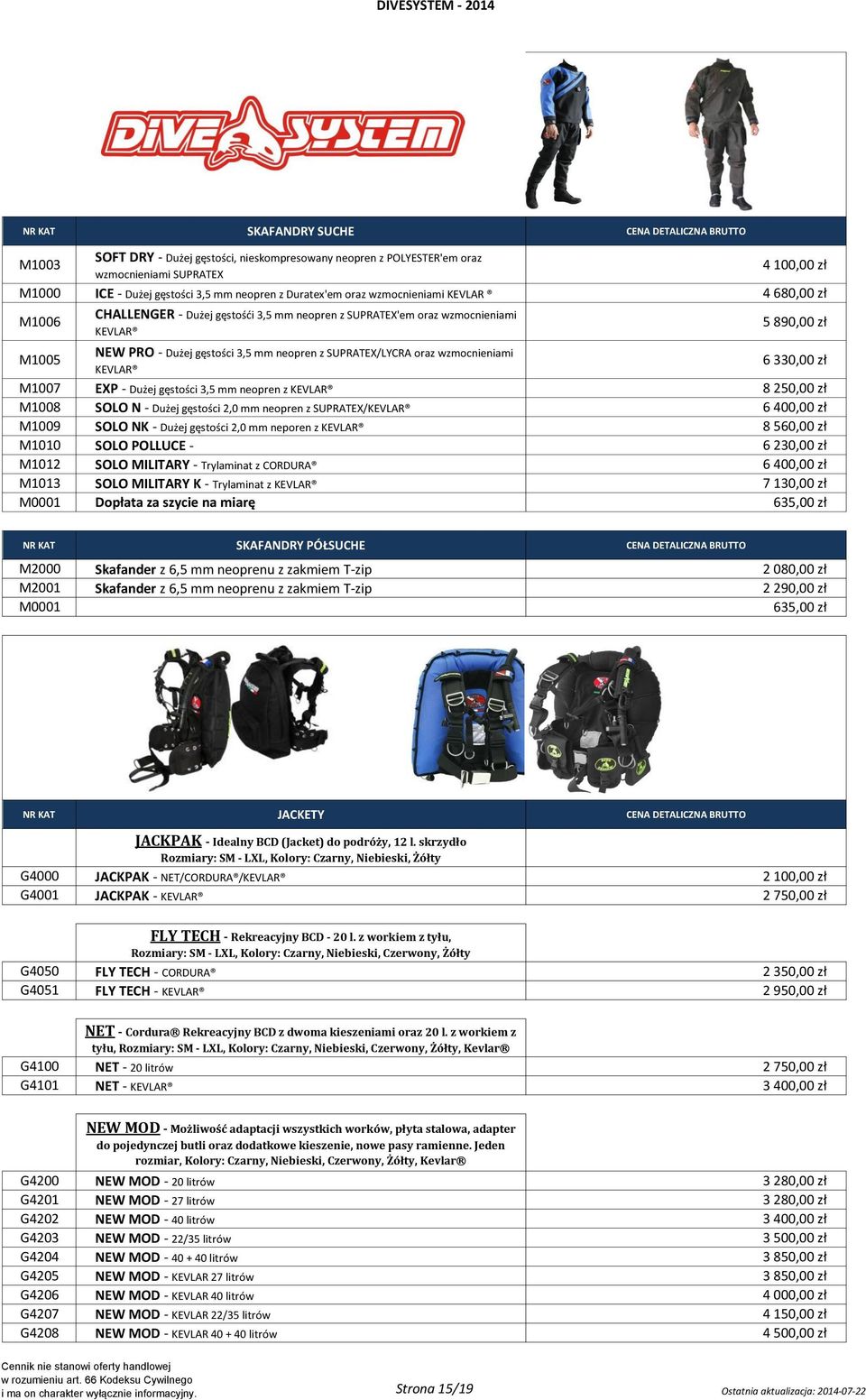gęstości 3,5 mm neopren z SUPRATEX/LYCRA oraz wzmocnieniami KEVLAR 6 330,00 zł M1007 EXP - Dużej gęstości 3,5 mm neopren z KEVLAR 8 250,00 zł M1008 SOLO N - Dużej gęstości 2,0 mm neopren z