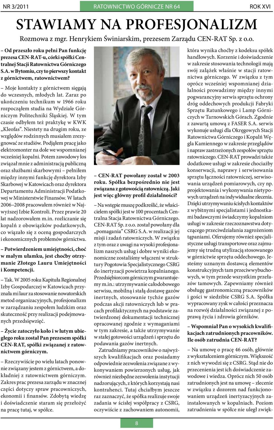 Zaraz po ukończeniu technikum w 1966 roku rozpocząłem studia na Wydziale Górniczym Politechniki Śląskiej. W tym czasie odbyłem też praktykę w KWK Kleofas.