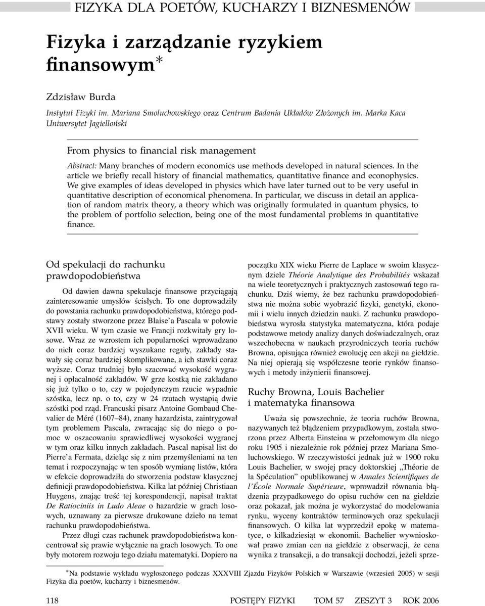 In the article we briefly recall history of financial mathematics, quantitative finance and econophysics.