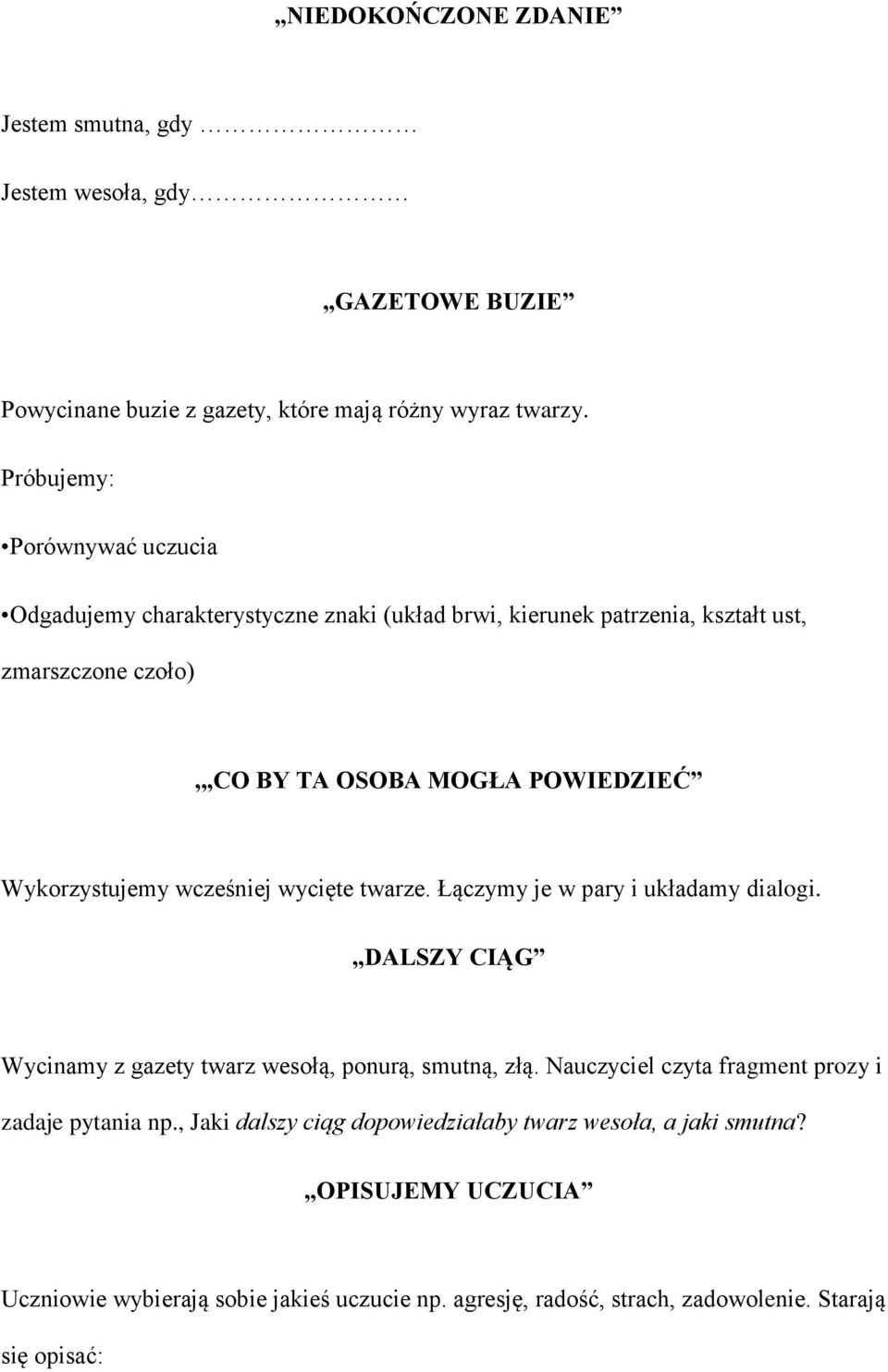 Wykorzystujemy wcześniej wycięte twarze. Łączymy je w pary i układamy dialogi. DALSZY CIĄG Wycinamy z gazety twarz wesołą, ponurą, smutną, złą.
