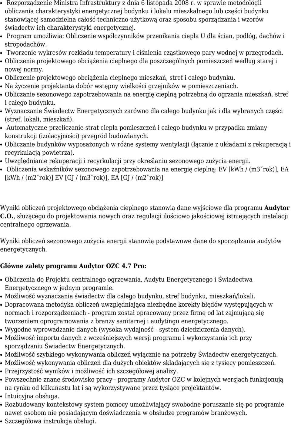 świadectw ich charakterystyki energetycznej. Program umożliwia: Obliczenie współczynników przenikania ciepła U dla ścian, podłóg, dachów i stropodachów.