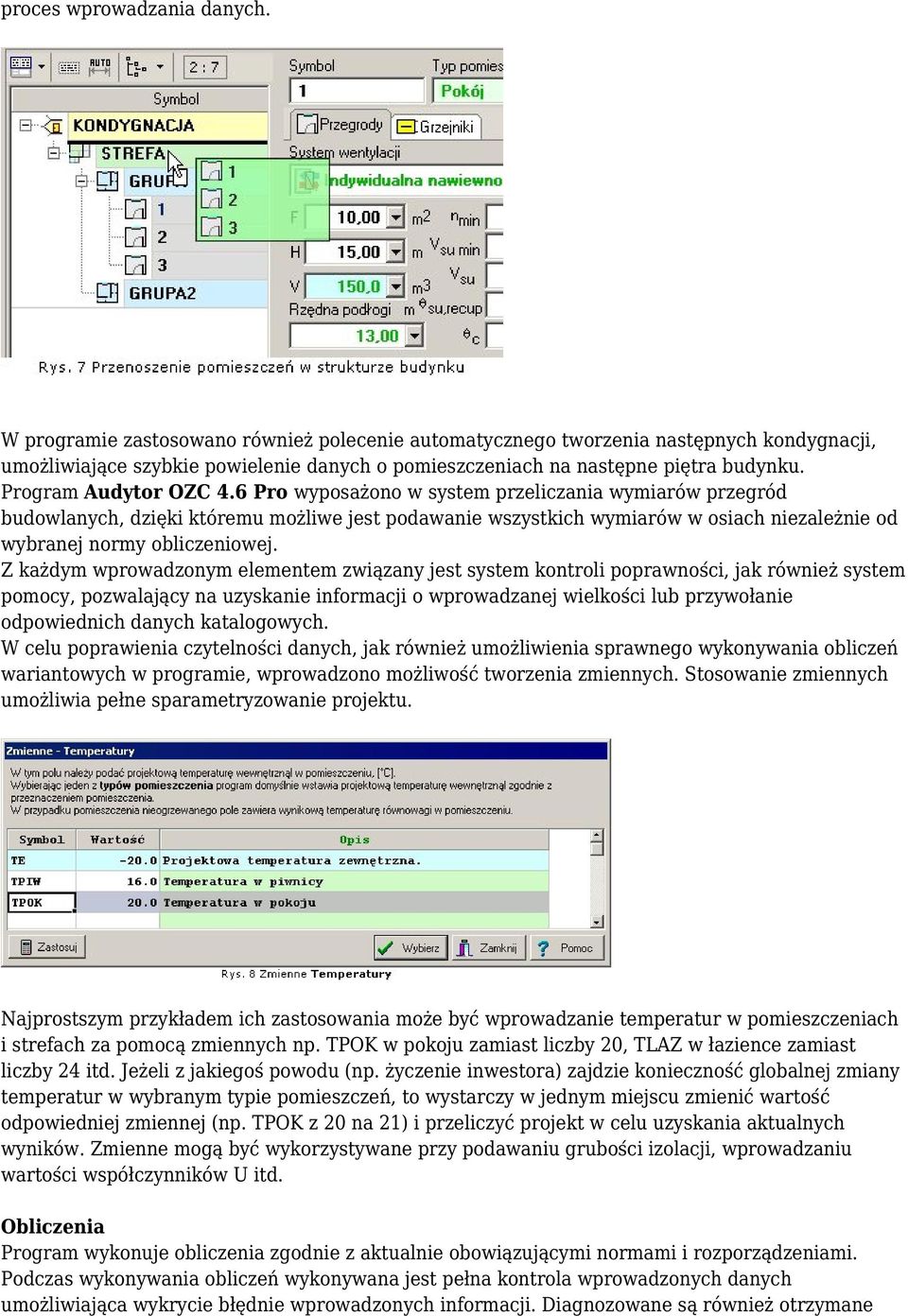 6 Pro wyposażono w system przeliczania wymiarów przegród budowlanych, dzięki któremu możliwe jest podawanie wszystkich wymiarów w osiach niezależnie od wybranej normy obliczeniowej.