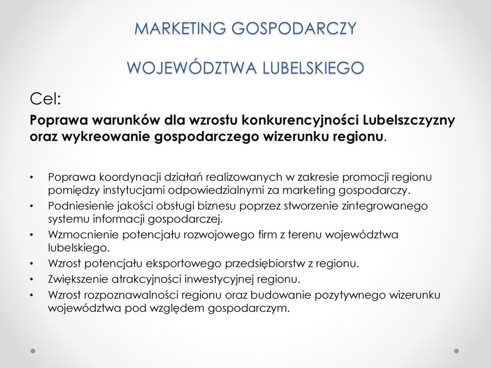 Podniesienie jakości obsługi biznesu poprzez stworzenie zintegrowanego systemu informacji gospodarczej.