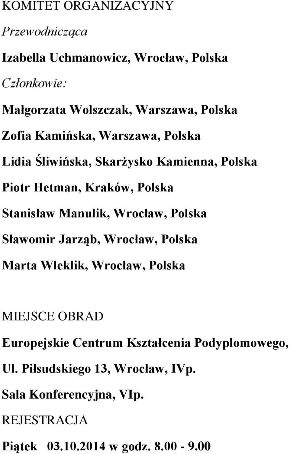 Manulik, Wrocław, Polska Sławomir Jarząb, Wrocław, Polska Marta Wleklik, Wrocław, Polska MIEJSCE OBRAD Europejskie Centrum
