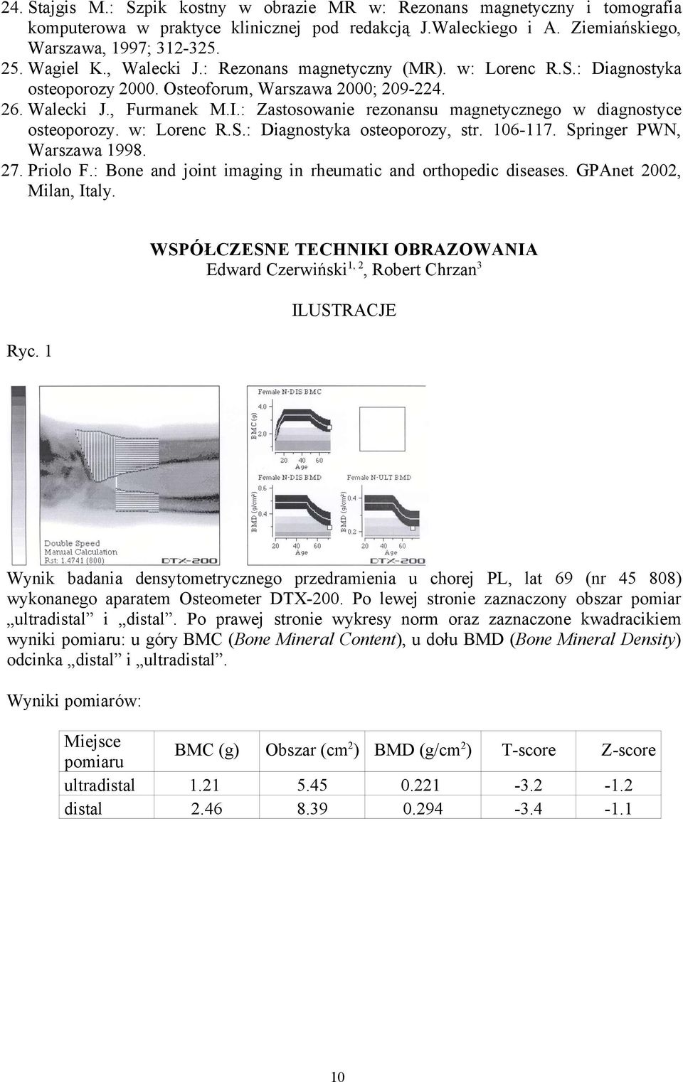 : Zastosowanie rezonansu magnetycznego w diagnostyce osteoporozy. w: Lorenc R.S.: Diagnostyka osteoporozy, str. 106-117. Springer PWN, Warszawa 1998. 27. Priolo F.