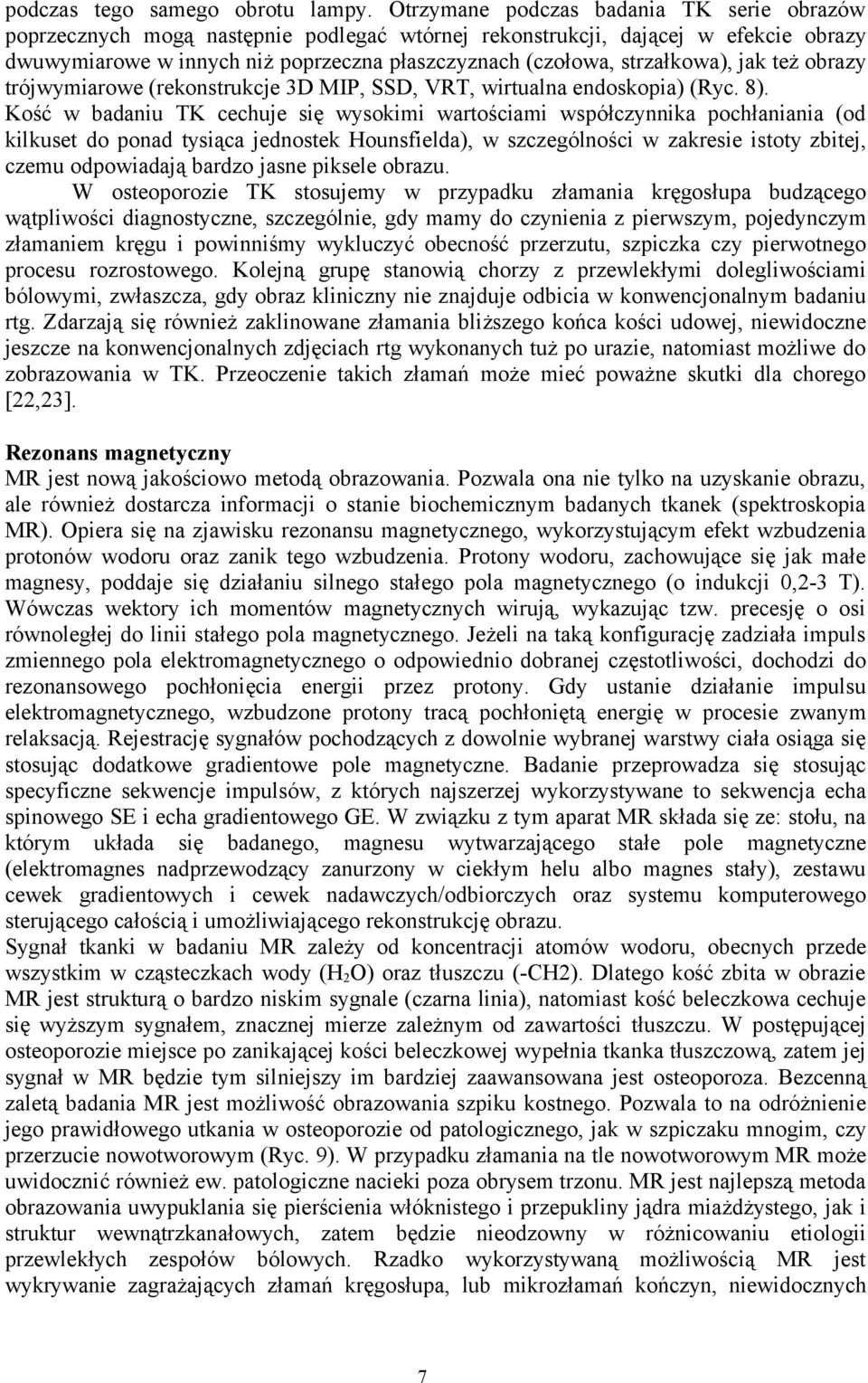 strzałkowa), jak też obrazy trójwymiarowe (rekonstrukcje 3D MIP, SSD, VRT, wirtualna endoskopia) (Ryc. 8).