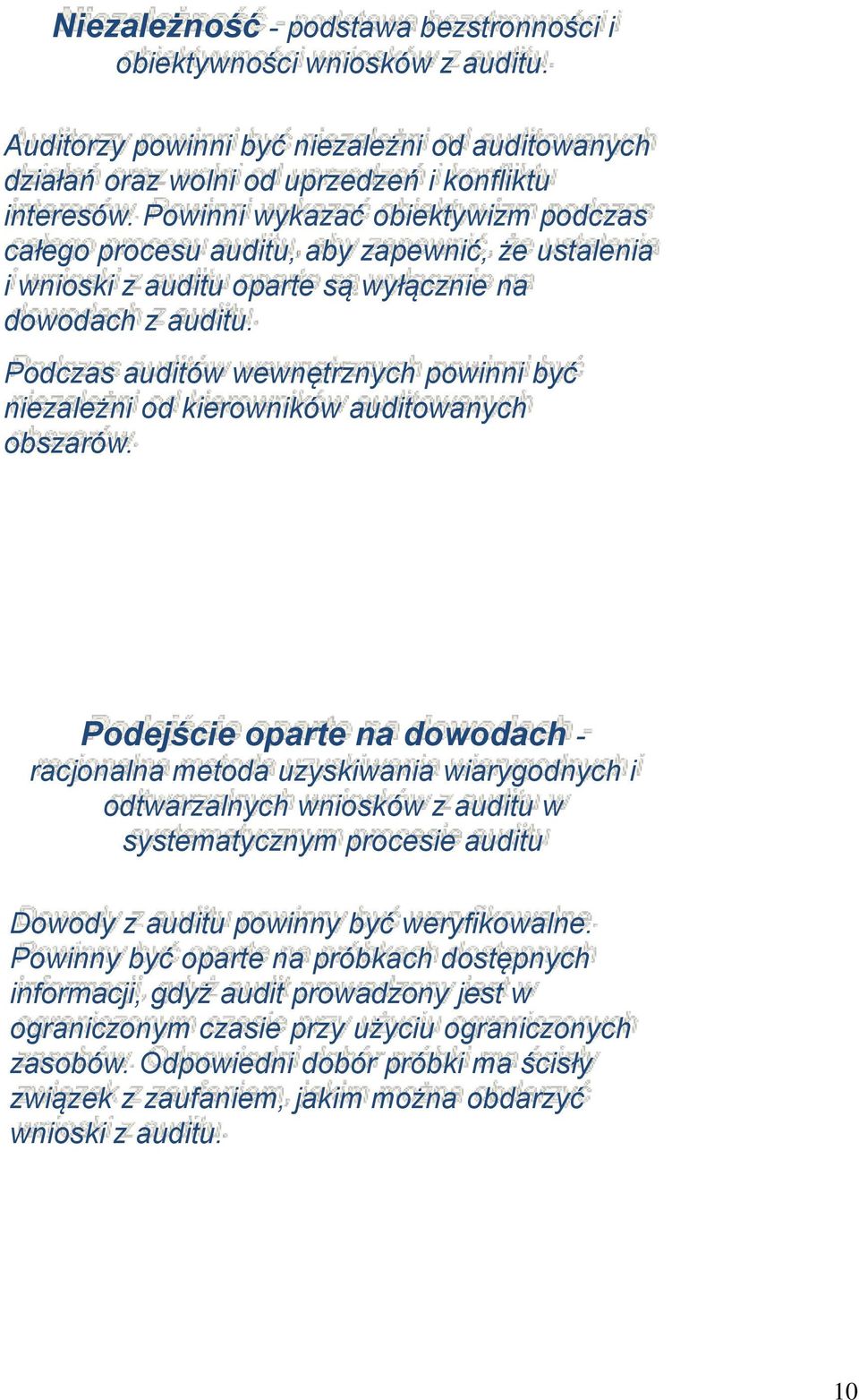 Podczas auditów wewnętrznych powinni być niezależni od kierowników auditowanych obszarów.