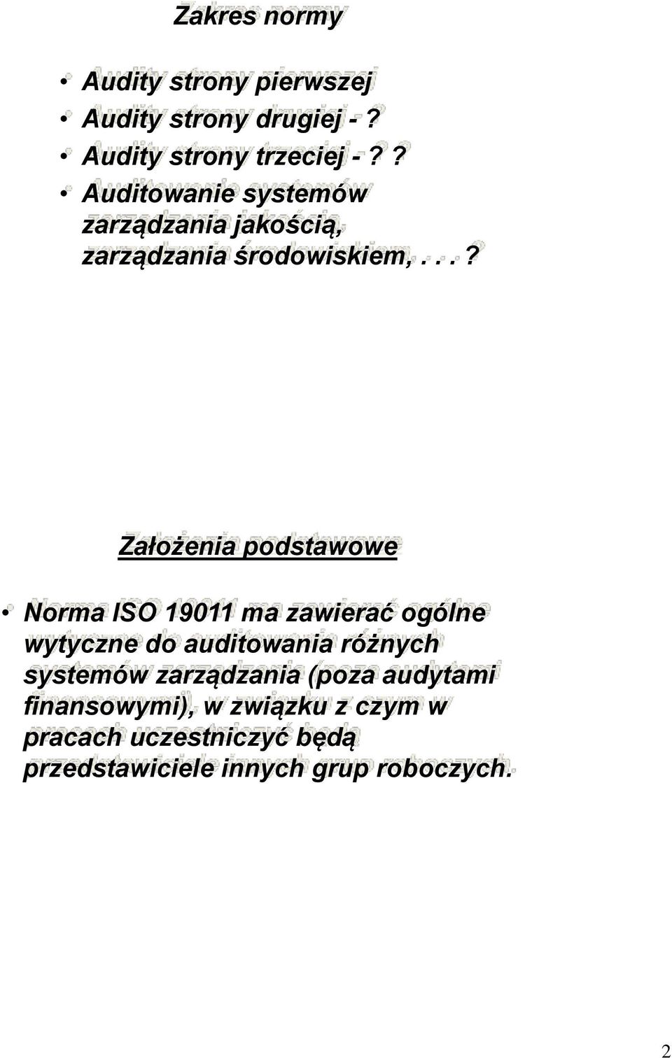 ..? Założenia podstawowe Norma ISO 19011 ma zawierać ogólne wytyczne do auditowania różnych