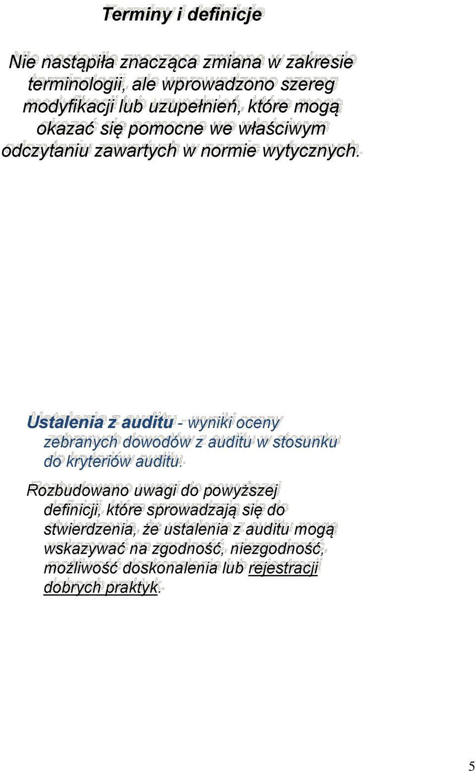 Ustalenia z auditu - wyniki oceny zebranych dowodów z auditu w stosunku do kryteriów auditu.