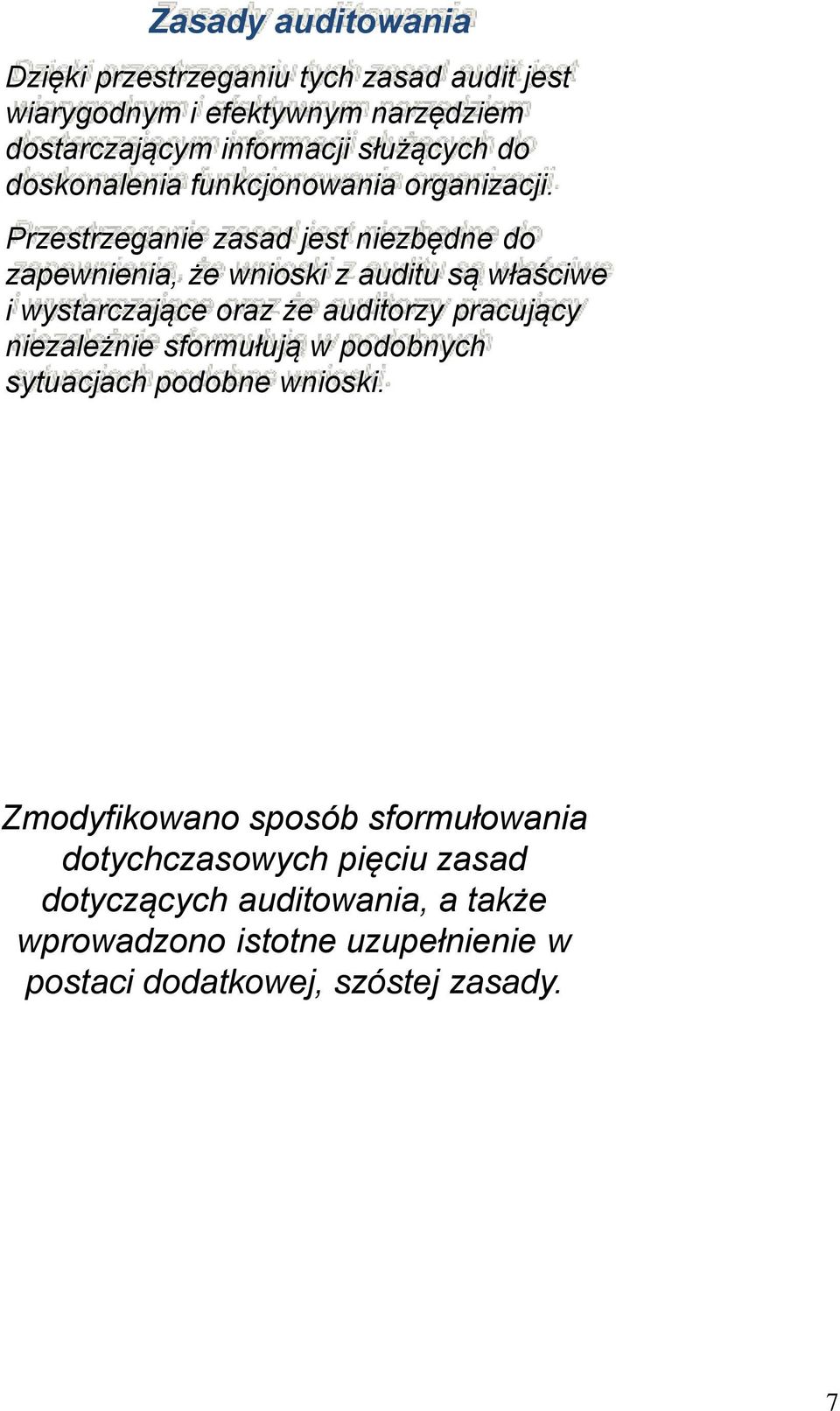 Przestrzeganie zasad jest niezbędne do zapewnienia, że wnioski z auditu są właściwe i wystarczające oraz że auditorzy pracujący