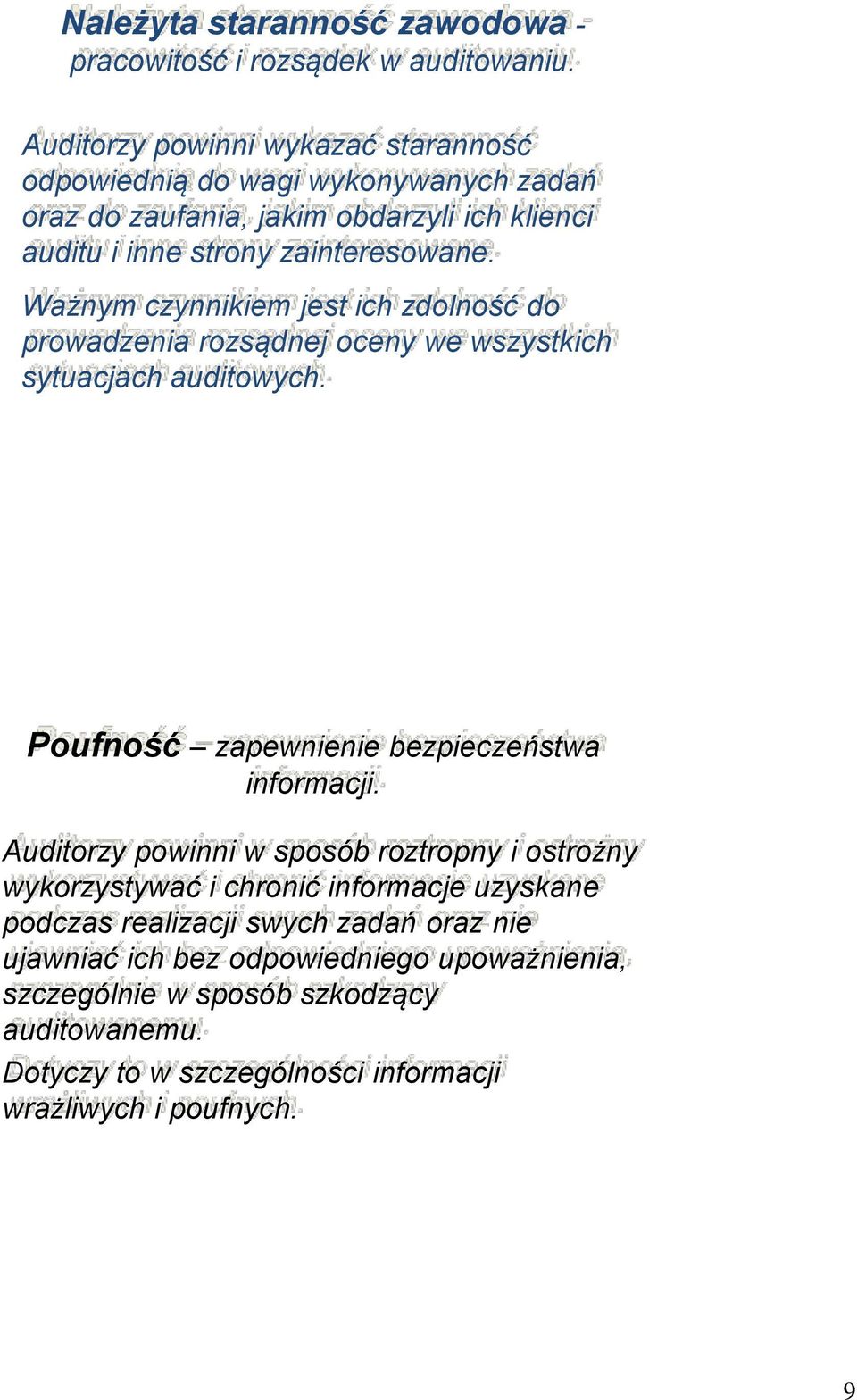 Ważnym czynnikiem jest ich zdolność do prowadzenia rozsądnej oceny we wszystkich sytuacjach auditowych. Poufność zapewnienie bezpieczeństwa informacji.