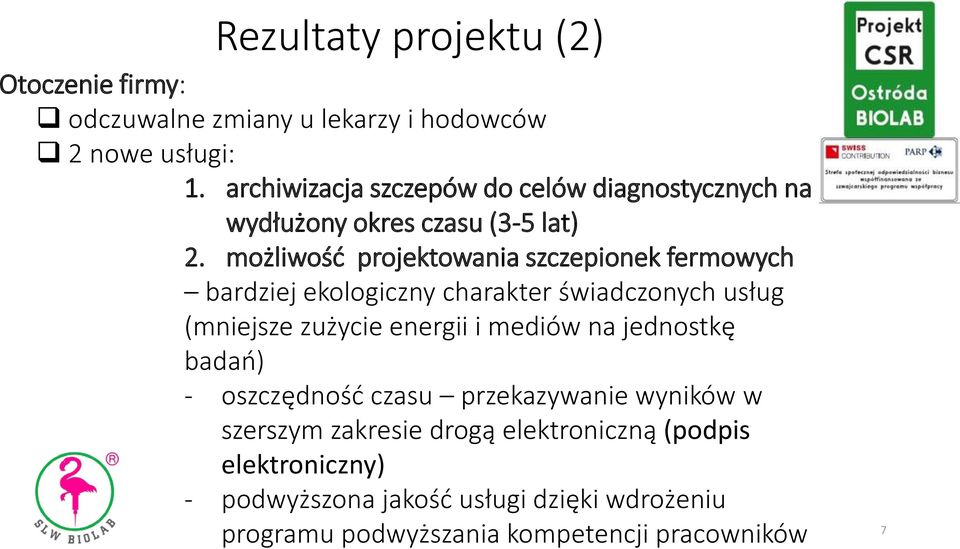 możliwość projektowania szczepionek fermowych bardziej ekologiczny charakter świadczonych usług (mniejsze zużycie energii i mediów