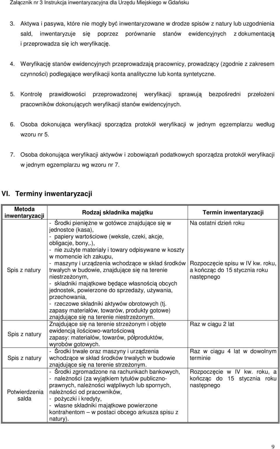 Kontrolę prawidłowości przeprowadzonej weryfikacji sprawują bezpośredni przełożeni pracowników dokonujących weryfikacji stanów ewidencyjnych. 6.