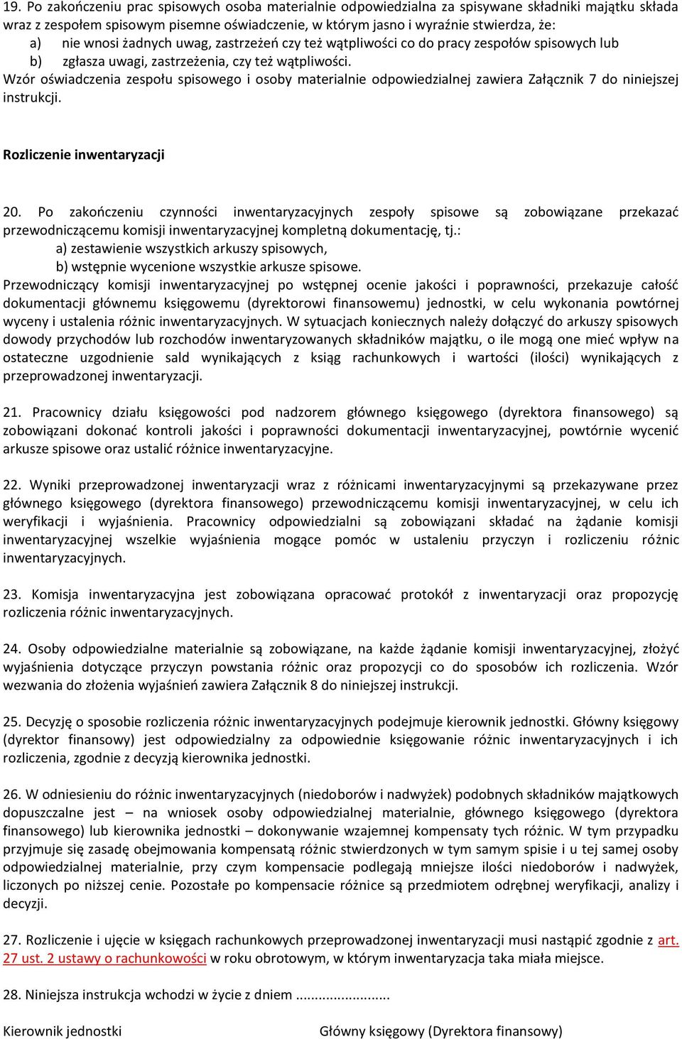 Wzór oświadczenia zespołu spisowego i osoby materialnie odpowiedzialnej zawiera Załącznik 7 do niniejszej instrukcji. Rozliczenie inwentaryzacji 20.