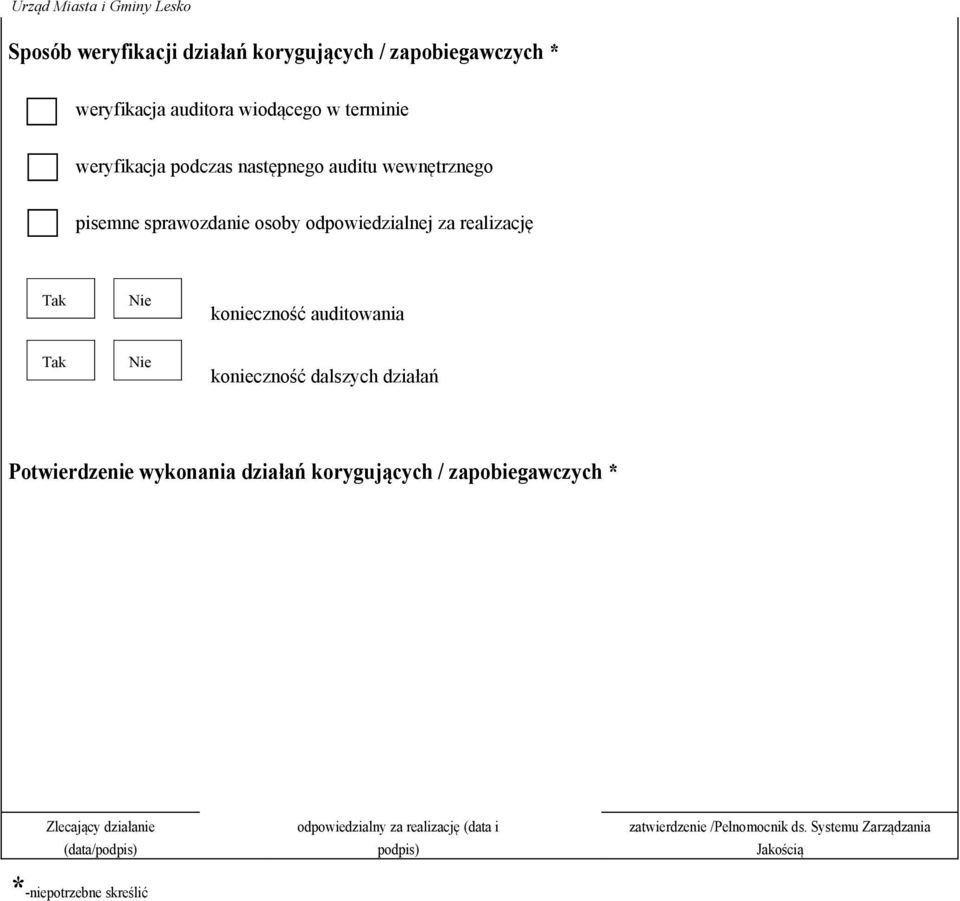 auditowania Tak Nie konieczność dalszych działań Potwierdzenie wykonania działań korygujących / zapobiegawczych *