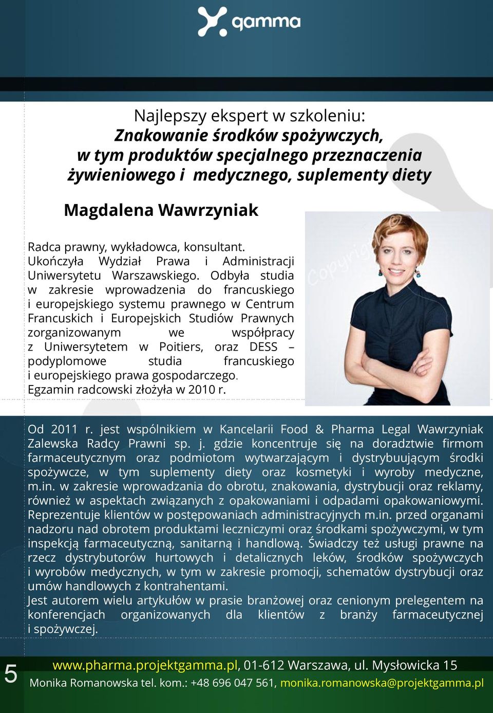 Odbyła studia w zakresie wprowadzenia do francuskiego i europejskiego systemu prawnego w Centrum Francuskich i Europejskich Studiów Prawnych zorganizowanym we współpracy z Uniwersytetem w Poitiers,