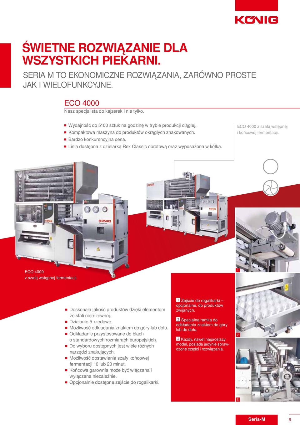 Linia dostępna z dzielarką Rex Classic obrotową oraz wyposażona w kółka. ECO 4000 z szafą wstępnej i końcowej fermentacji. ECO 4000 z szafą wstępnej fermentacji.