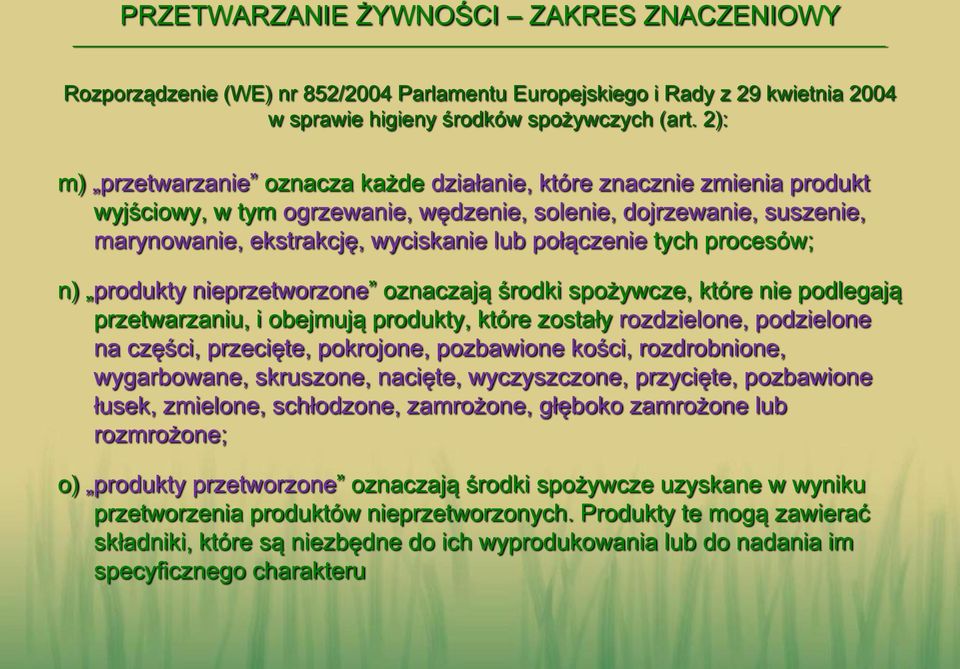 tych procesów; n) produkty nieprzetworzone oznaczają środki spożywcze, które nie podlegają przetwarzaniu, i obejmują produkty, które zostały rozdzielone, podzielone na części, przecięte, pokrojone,