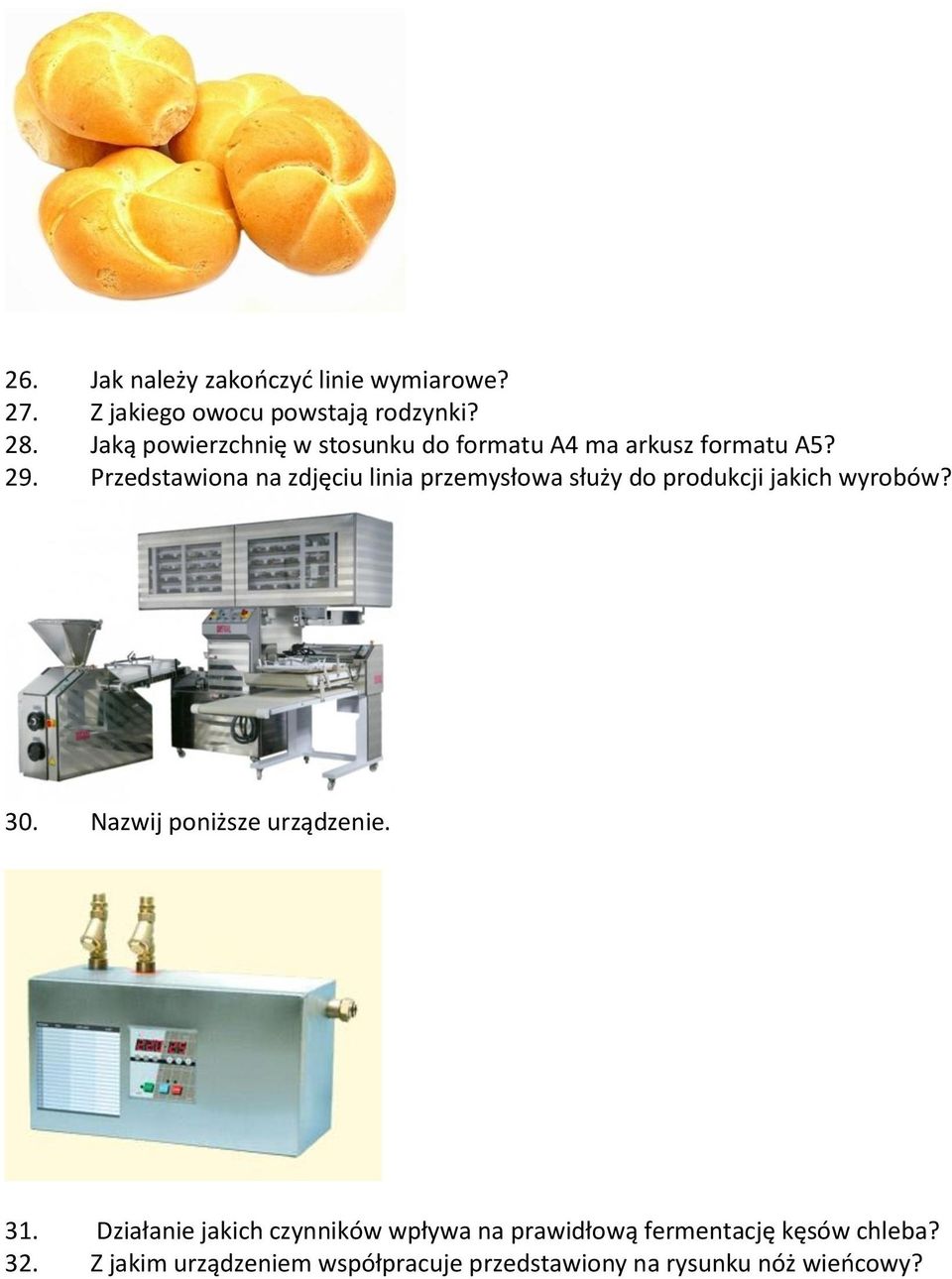 Przedstawiona na zdjęciu linia przemysłowa służy do produkcji jakich wyrobów? 30.