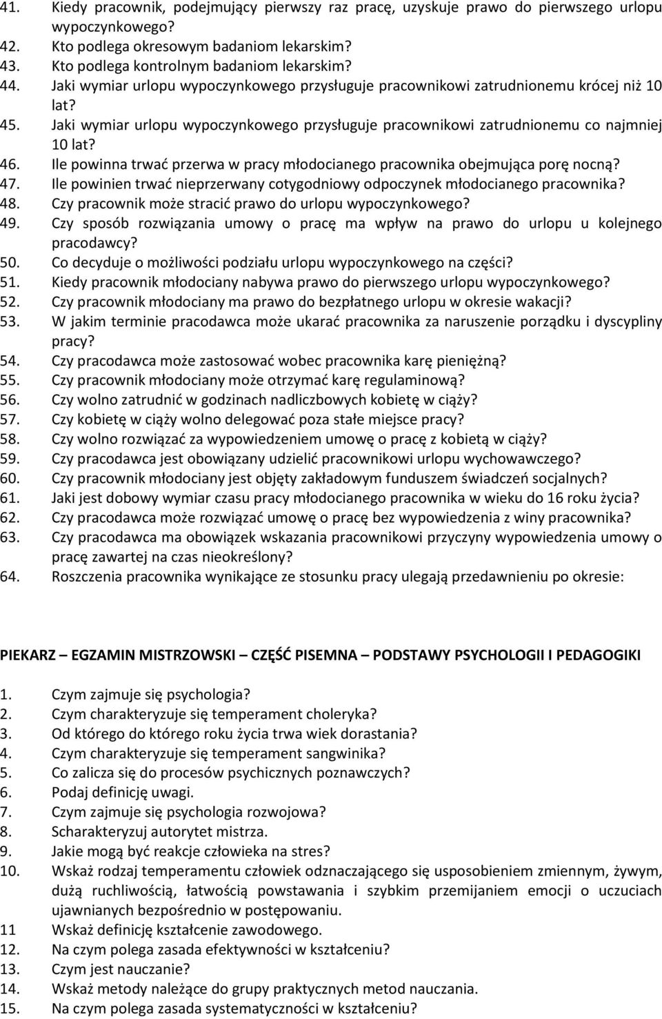 Ile powinna trwać przerwa w pracy młodocianego pracownika obejmująca porę nocną? 47. Ile powinien trwać nieprzerwany cotygodniowy odpoczynek młodocianego pracownika? 48.