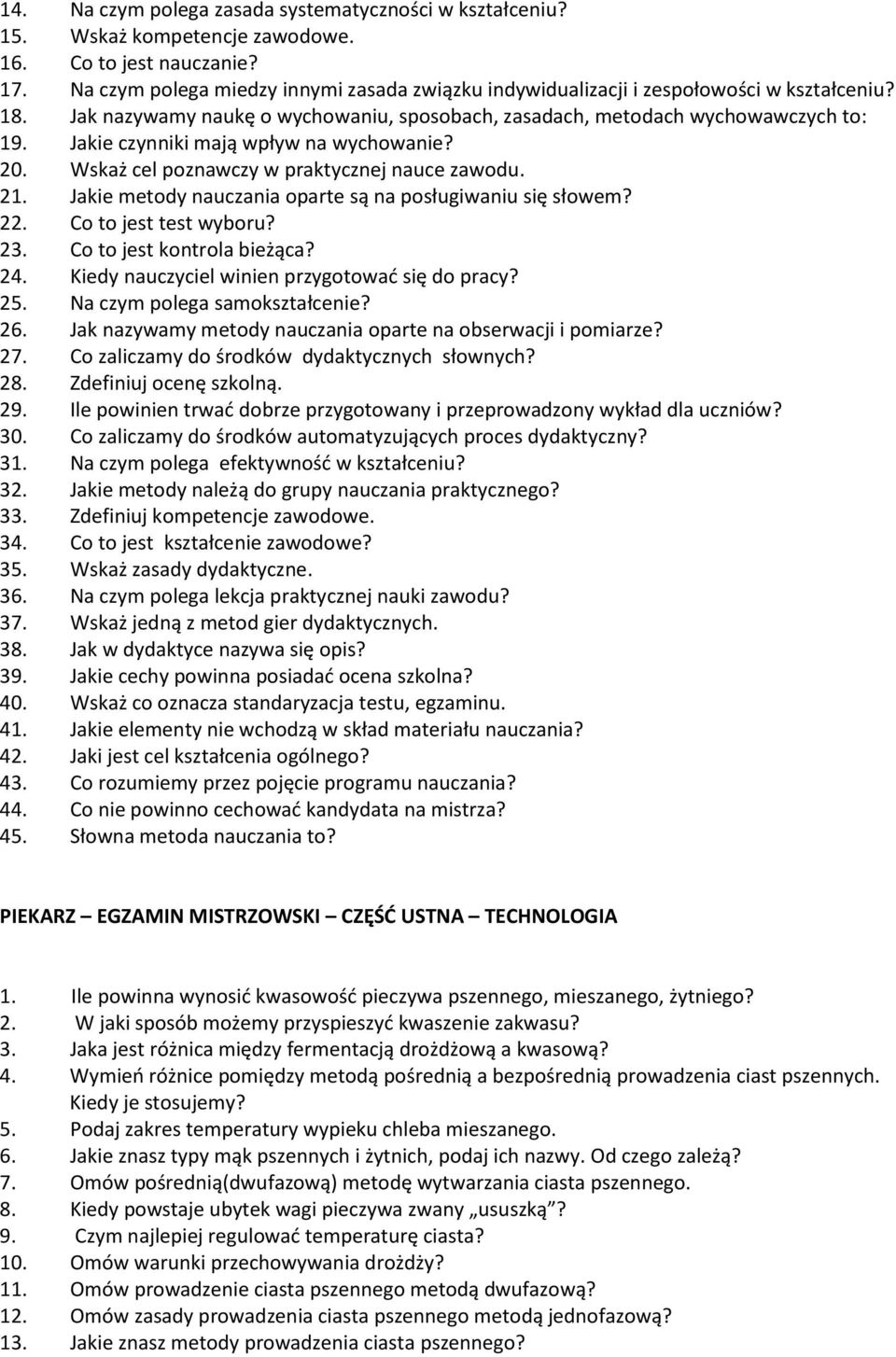 Jakie czynniki mają wpływ na wychowanie? 20. Wskaż cel poznawczy w praktycznej nauce zawodu. 21. Jakie metody nauczania oparte są na posługiwaniu się słowem? 22. Co to jest test wyboru? 23.