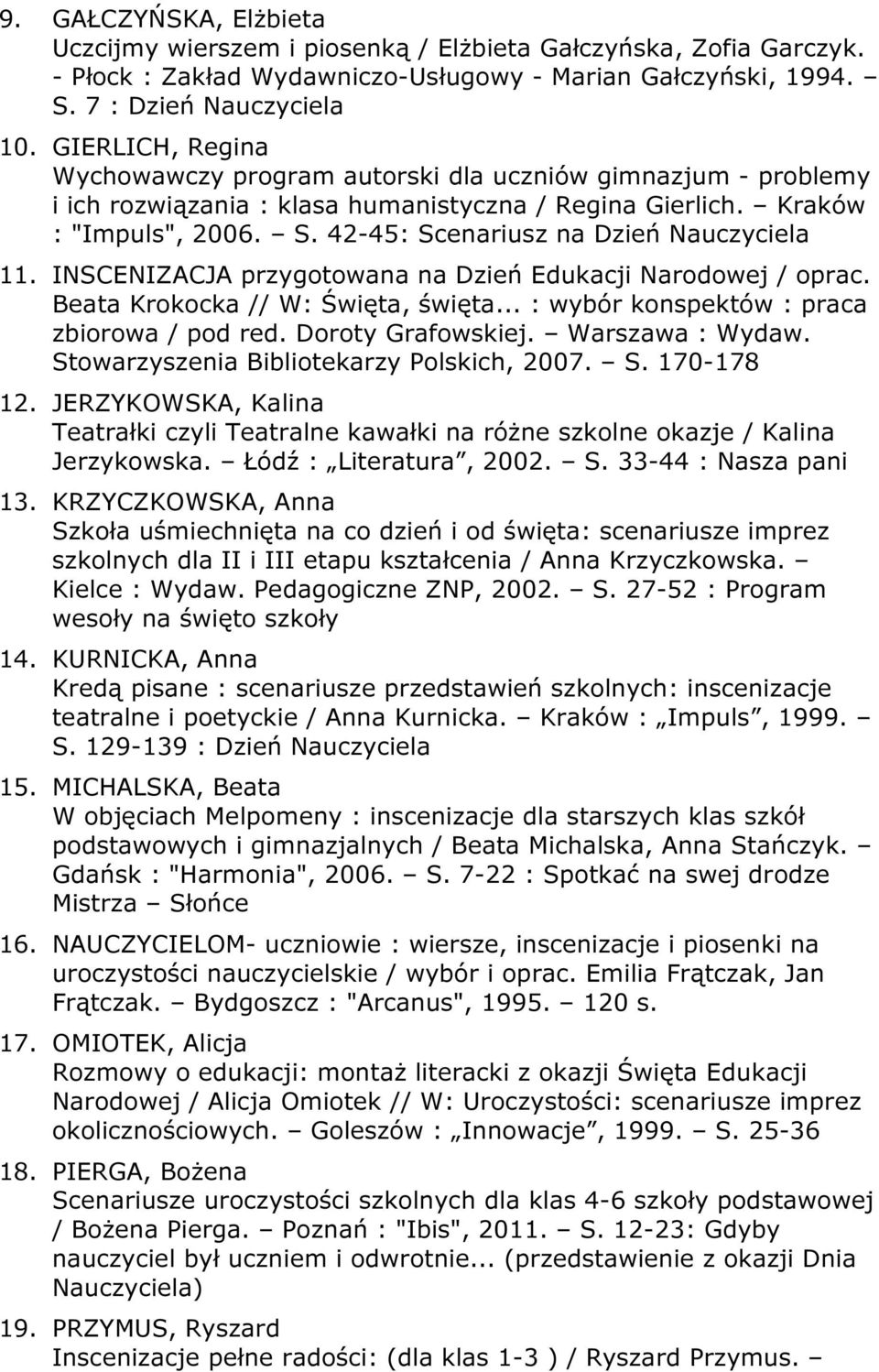 42-45: Scenariusz na Dzień Nauczyciela 11. INSCENIZACJA przygotowana na Dzień Edukacji Narodowej / oprac. Beata Krokocka // W: Święta, święta... : wybór konspektów : praca zbiorowa / pod red.