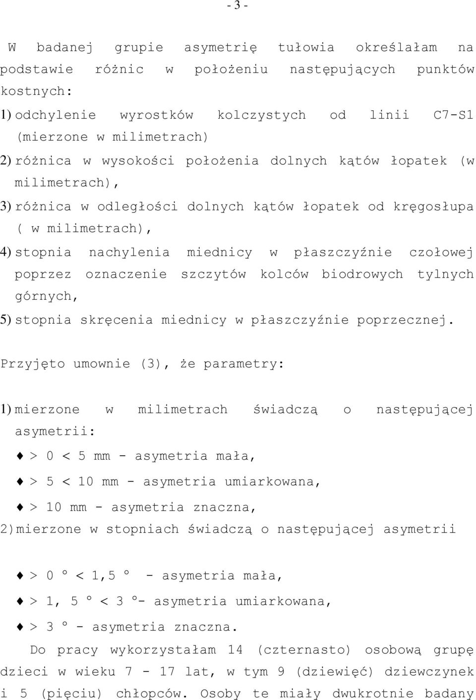 poprzez oznaczenie szczytów kolców biodrowych tylnych górnych, 5) stopnia skręcenia w płaszczyźnie poprzecznej.