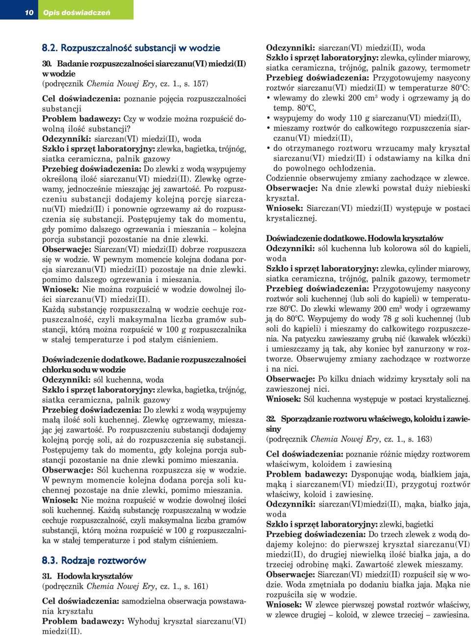 Odczynniki: siarczan(vi) miedzi(ii), woda Szkło i sprzęt laboratoryjny: zlewka, bagietka, trójnóg, siatka ceramiczna, palnik gazowy Przebieg doświadczenia: Do zlewki z wodą wsypujemy określoną ilość