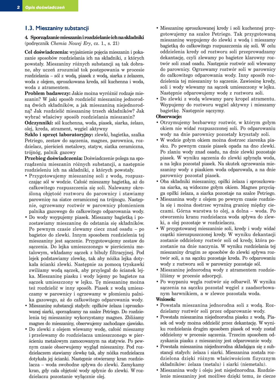 Mieszaniny różnych substancji są tak dobrane, aby uczeń zrozumiał tok postępowania w procesie rozdzielania sól z wodą, piasek z wodą, siarka z żelazem, woda z olejem, sproszkowana kreda, sól kuchenna