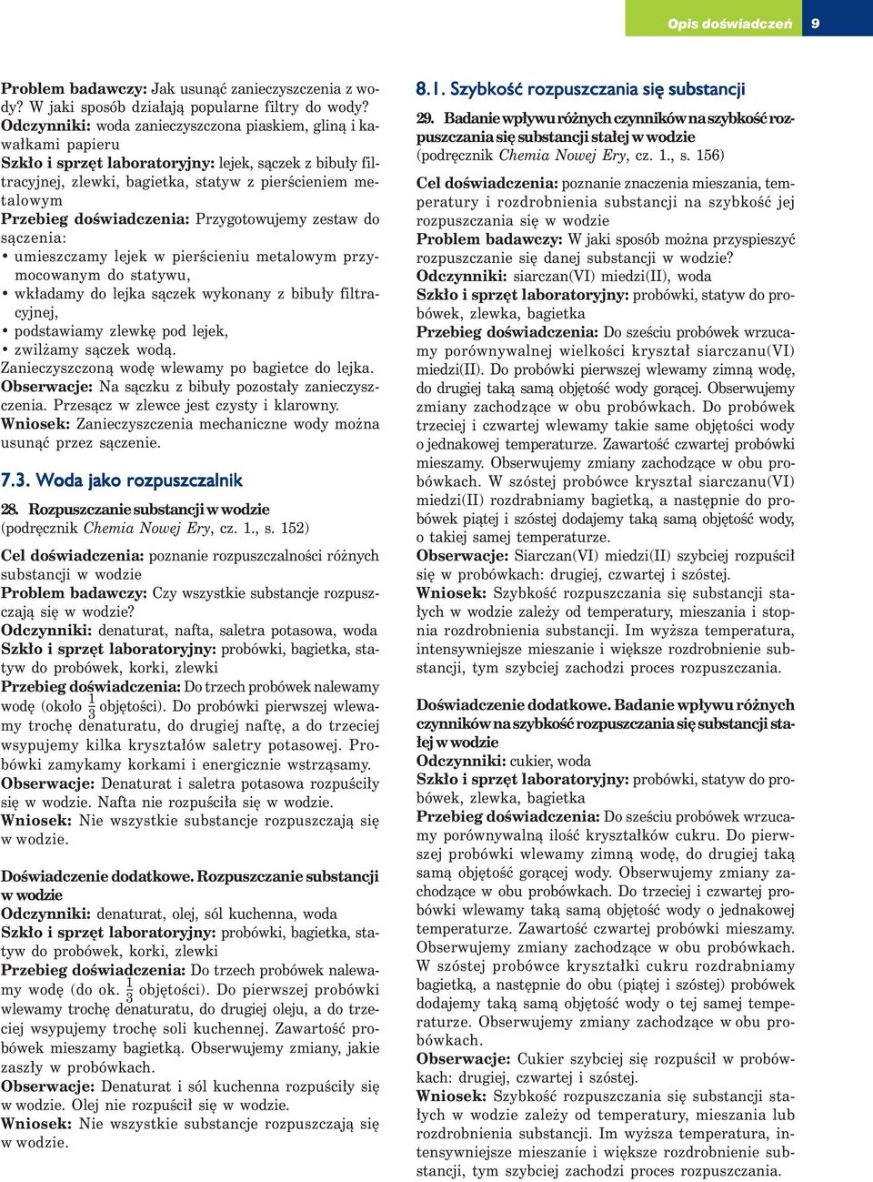 doświadczenia: Przygotowujemy zestaw do sączenia: umieszczamy lejek w pierścieniu metalowym przymocowanym do statywu, wkładamy do lejka sączek wykonany z bibuły filtracyjnej, podstawiamy zlewkę pod