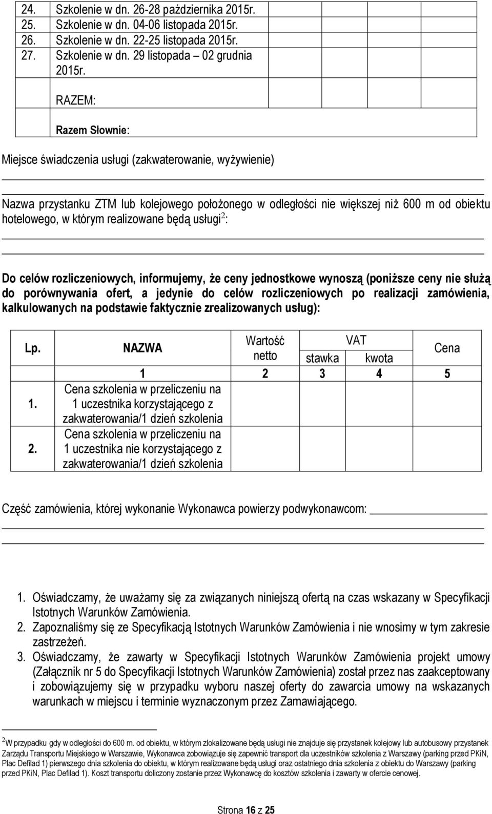 realizowane będą usługi 2 : Do celów rozliczeniowych, informujemy, że ceny jednostkowe wynoszą (poniższe ceny nie służą do porównywania ofert, a jedynie do celów rozliczeniowych po realizacji