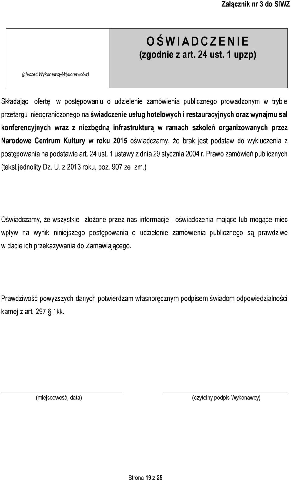 restauracyjnych oraz wynajmu sal konferencyjnych wraz z niezbędną infrastrukturą w ramach szkoleń organizowanych przez Narodowe Centrum Kultury w roku 2015 oświadczamy, że brak jest podstaw do