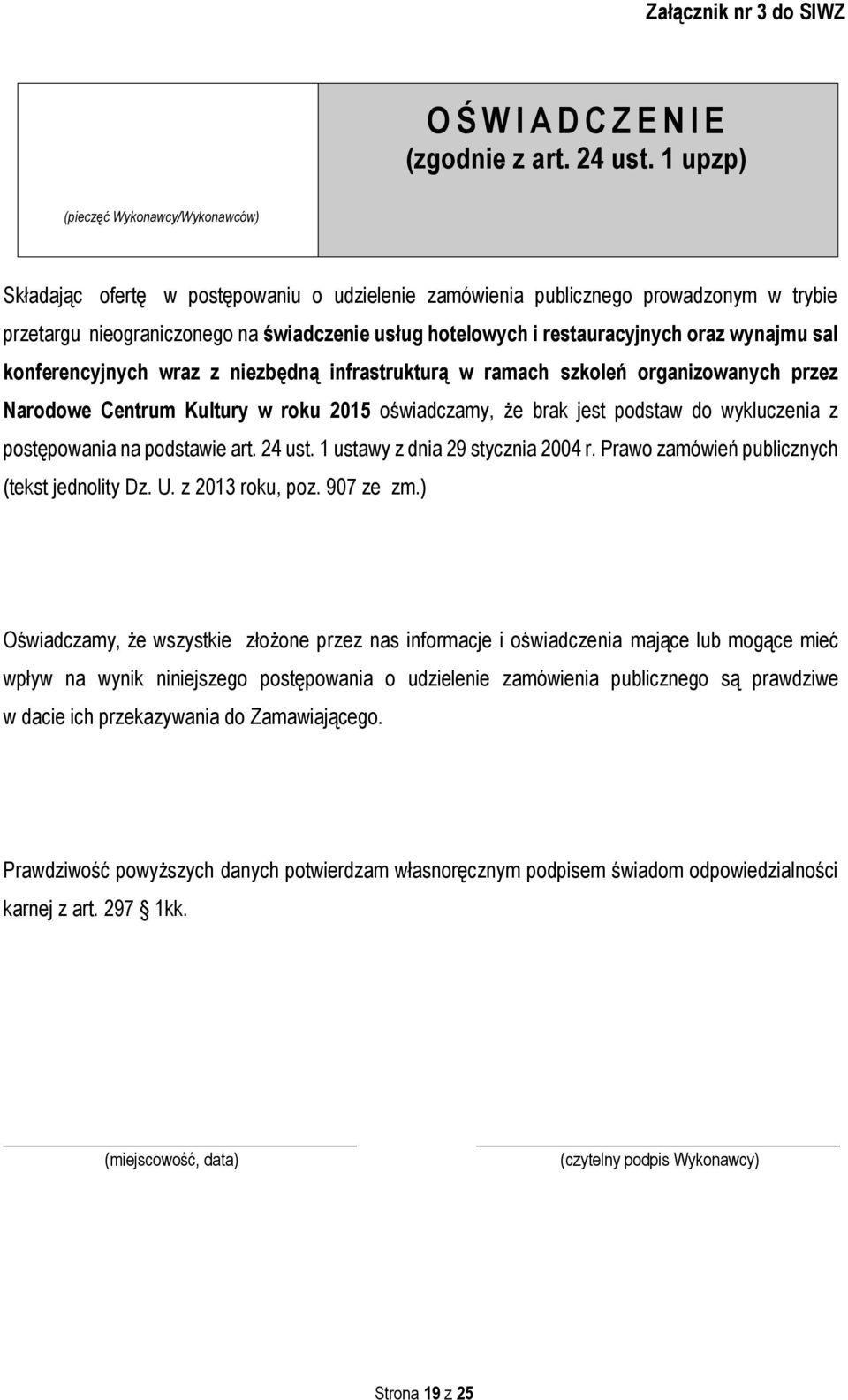 restauracyjnych oraz wynajmu sal konferencyjnych wraz z niezbędną infrastrukturą w ramach szkoleń organizowanych przez Narodowe Centrum Kultury w roku 2015 oświadczamy, że brak jest podstaw do