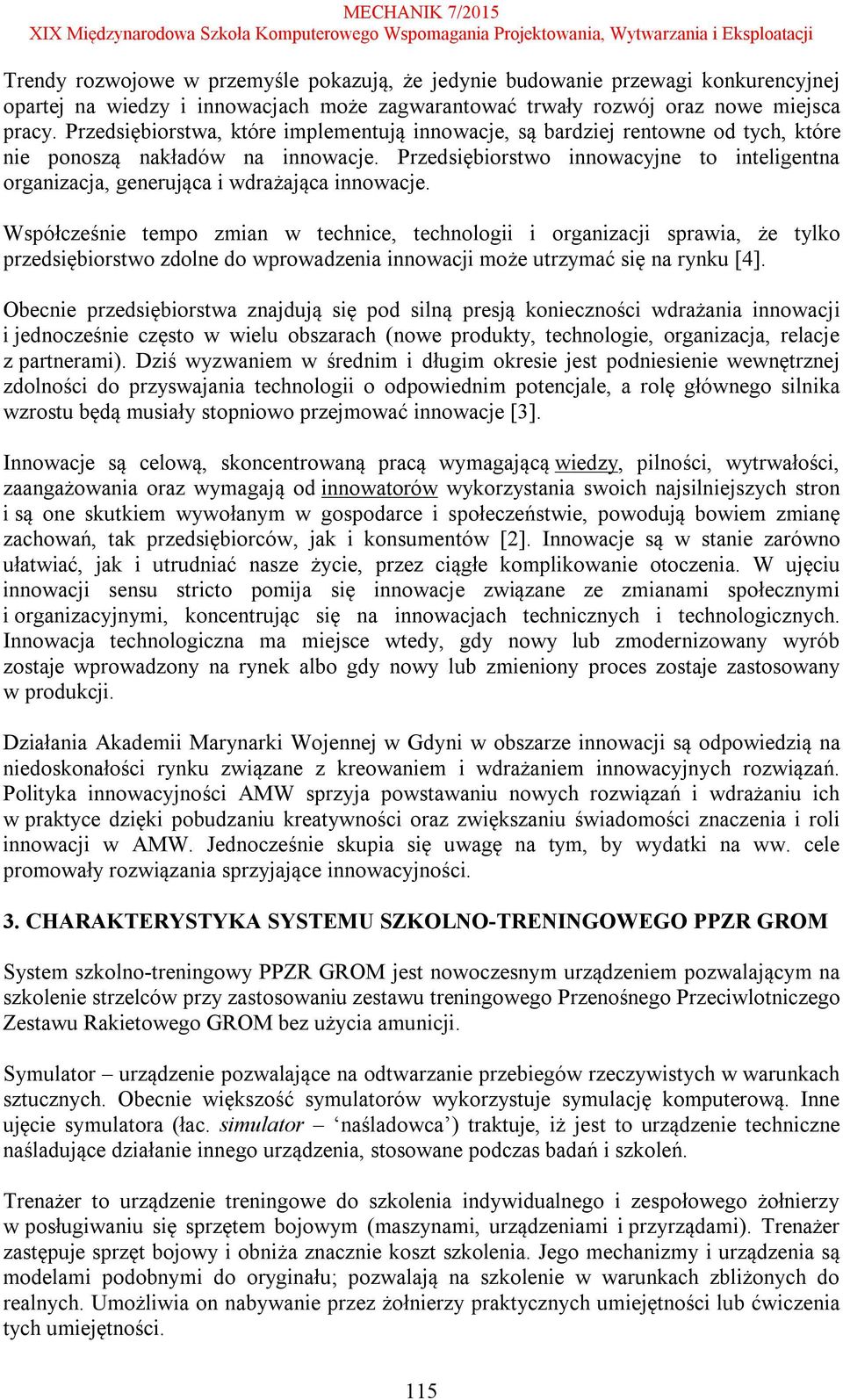 Przedsiębiorstwo innowacyjne to inteligentna organizacja, generująca i wdrażająca innowacje.