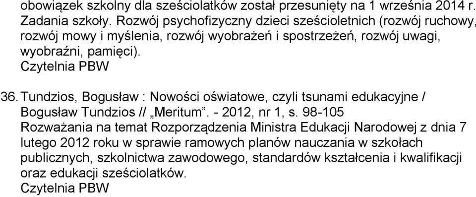 36. Tundzios, Bogusław : Nowości oświatowe, czyli tsunami edukacyjne / Bogusław Tundzios // Meritum. - 2012, nr 1, s.