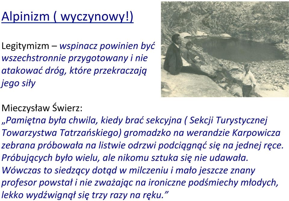 była chwila, kiedy brać sekcyjna ( Sekcji Turystycznej Towarzystwa Tatrzańskiego) gromadzko na werandzie Karpowicza zebrana próbowała na