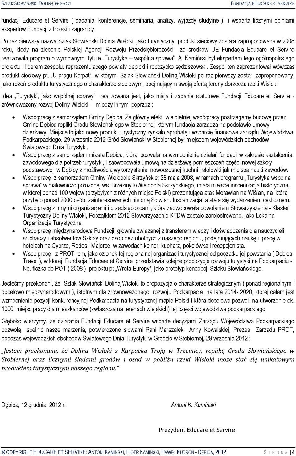 Fundacja Educare et Servire realizowała program o wymownym tytule Turystyka wspólna sprawa. A. Kamiński był ekspertem tego ogólnopolskiego projektu i liderem zespołu.