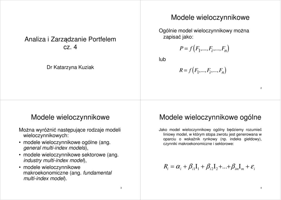 .., ) f F F F = n Modele weloczynnkowe Można wyróżnć następujące rodzaje model weloczynnkowych: modele weloczynnkowe ogólne (ang.