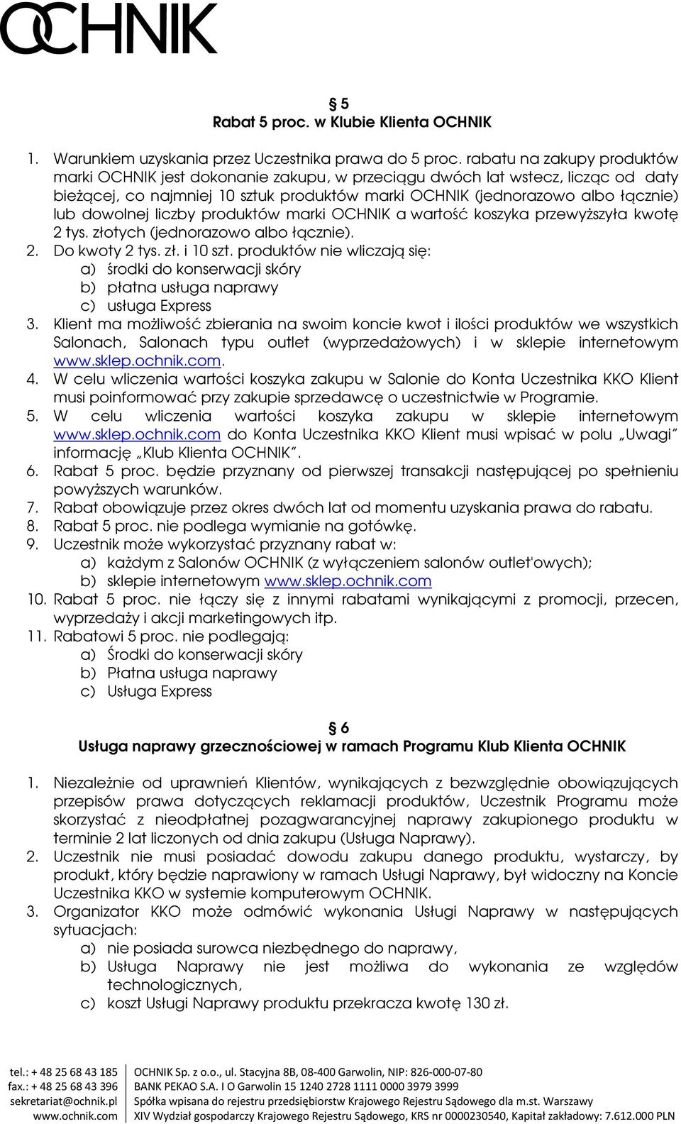 dowolnej liczby produktów marki OCHNIK a wartość koszyka przewyższyła kwotę 2 tys. złotych (jednorazowo albo łącznie). 2. Do kwoty 2 tys. zł. i 10 szt.