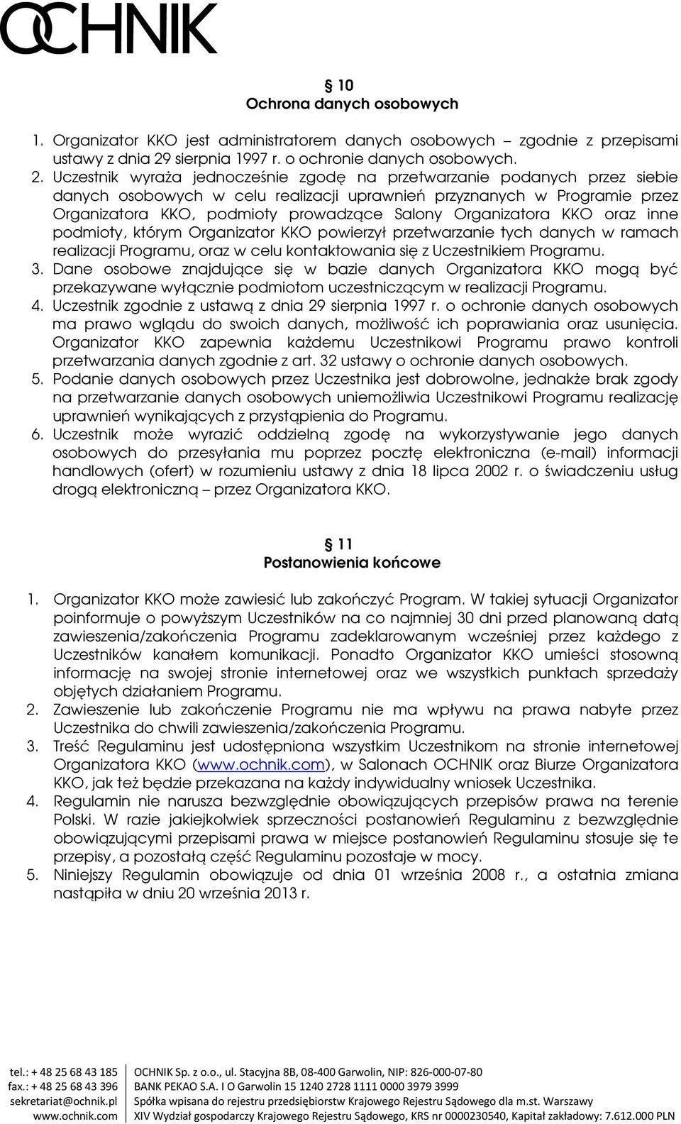 Uczestnik wyraża jednocześnie zgodę na przetwarzanie podanych przez siebie danych osobowych w celu realizacji uprawnień przyznanych w Programie przez Organizatora KKO, podmioty prowadzące Salony