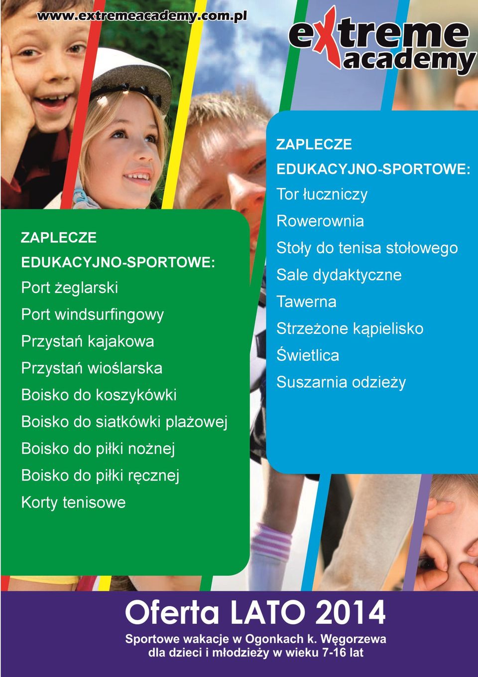 do piłki ręcznej Korty tenisowe ZAPLECZE EDUKACYJNO-SPORTOWE: Tor łuczniczy Rowerownia Stoły