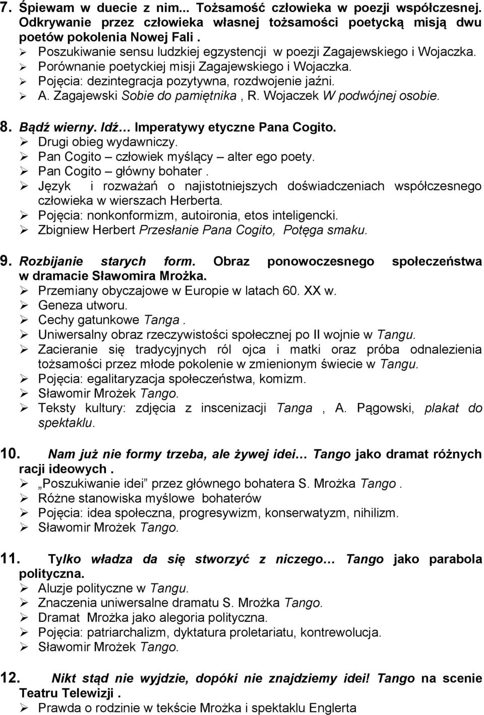 Zagajewski Sobie do pamiętnika, R. Wojaczek W podwójnej osobie. 8. Bądź wierny. Idź Imperatywy etyczne Pana Cogito. Drugi obieg wydawniczy. Pan Cogito człowiek myślący alter ego poety.