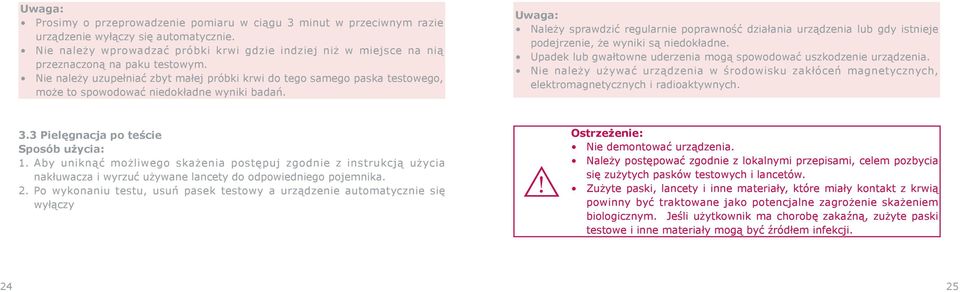 Nie należy uzupełniać zbyt małej próbki krwi do tego samego paska testowego, może to spowodować niedokładne wyniki badań.