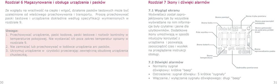 Przechowywać urządzenie, paski kodowe, paski testowe i roztwór kontrolny w temperaturze pokojowej. Nie wystawiać ich poza zakres temperatur opisany w rozdziale 9. 2.