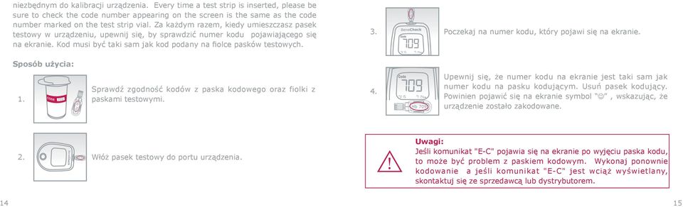 Poczekaj na numer kodu, który pojawi się na ekranie. Sposób użycia: 1. Sprawdź zgodność kodów z paska kodowego oraz fiolki z paskami testowymi. 4.