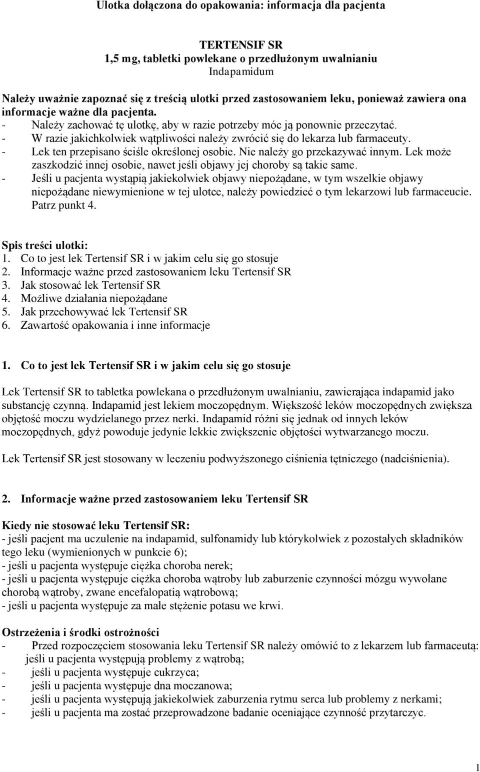 - W razie jakichkolwiek wątpliwości należy zwrócić się do lekarza lub farmaceuty. - Lek ten przepisano ściśle określonej osobie. Nie należy go przekazywać innym.